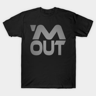 'M Out Idium Series T-Shirt